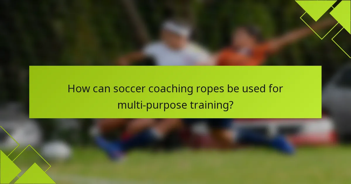 How can soccer coaching ropes be used for multi-purpose training?