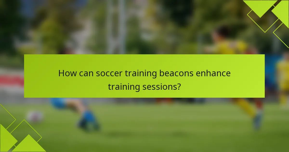 How can soccer training beacons enhance training sessions?