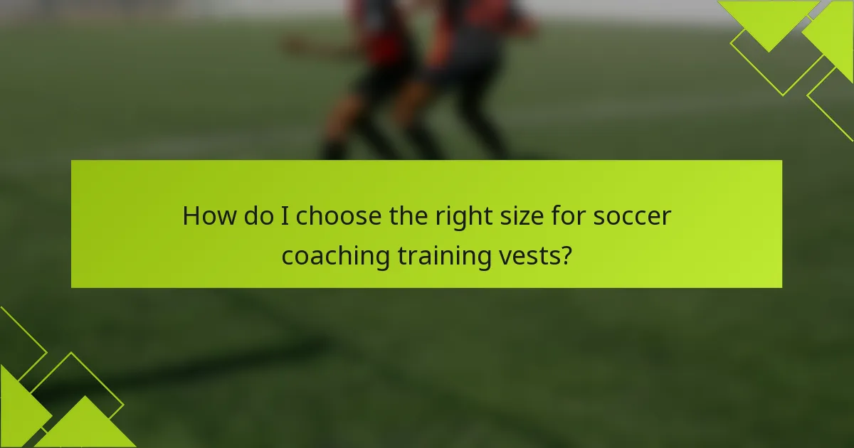How do I choose the right size for soccer coaching training vests?