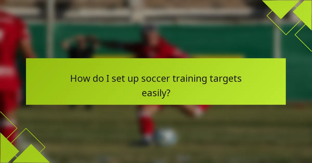 How do I set up soccer training targets easily?