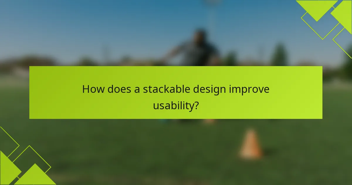 How does a stackable design improve usability?
