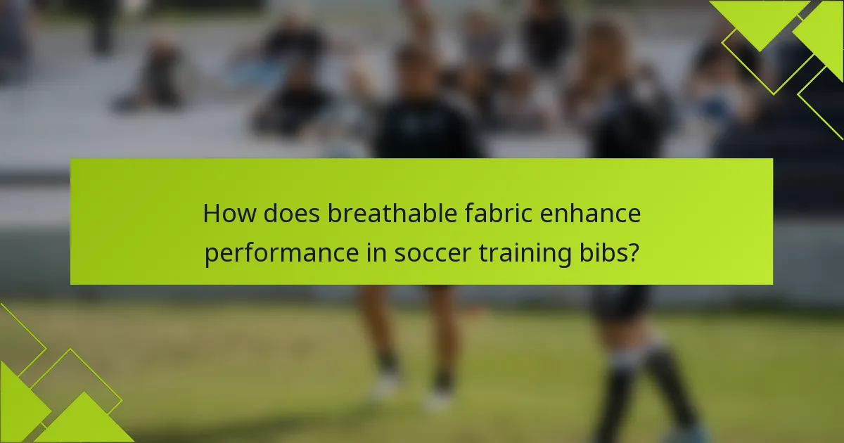 How does breathable fabric enhance performance in soccer training bibs?