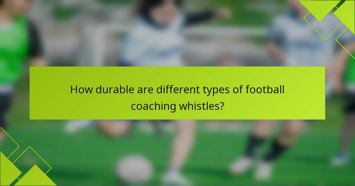 How durable are different types of football coaching whistles?