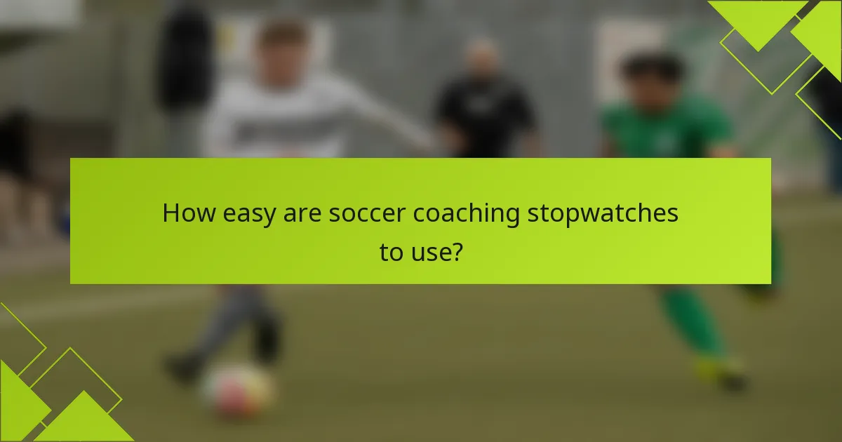 How easy are soccer coaching stopwatches to use?