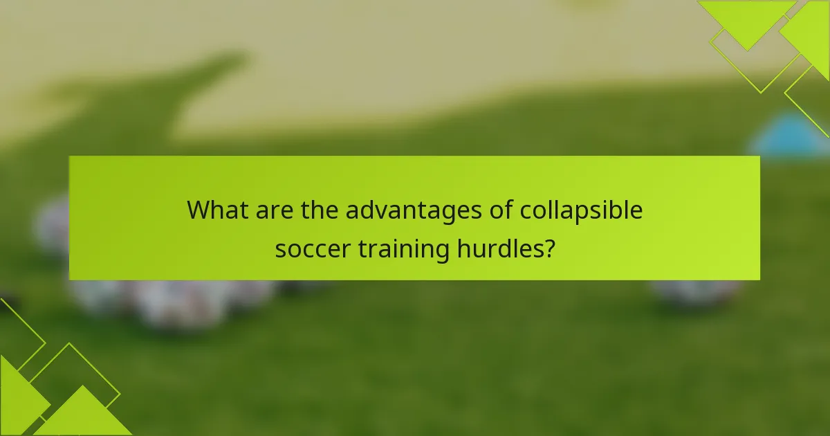 What are the advantages of collapsible soccer training hurdles?