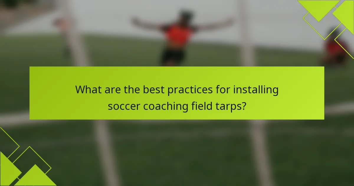 What are the best practices for installing soccer coaching field tarps?