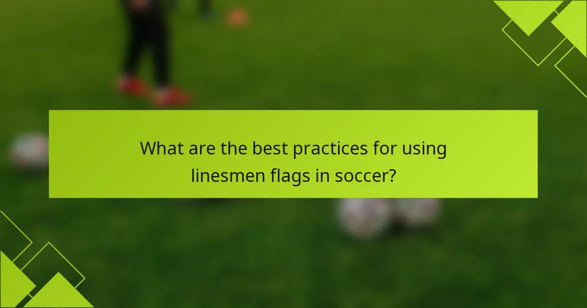 What are the best practices for using linesmen flags in soccer?