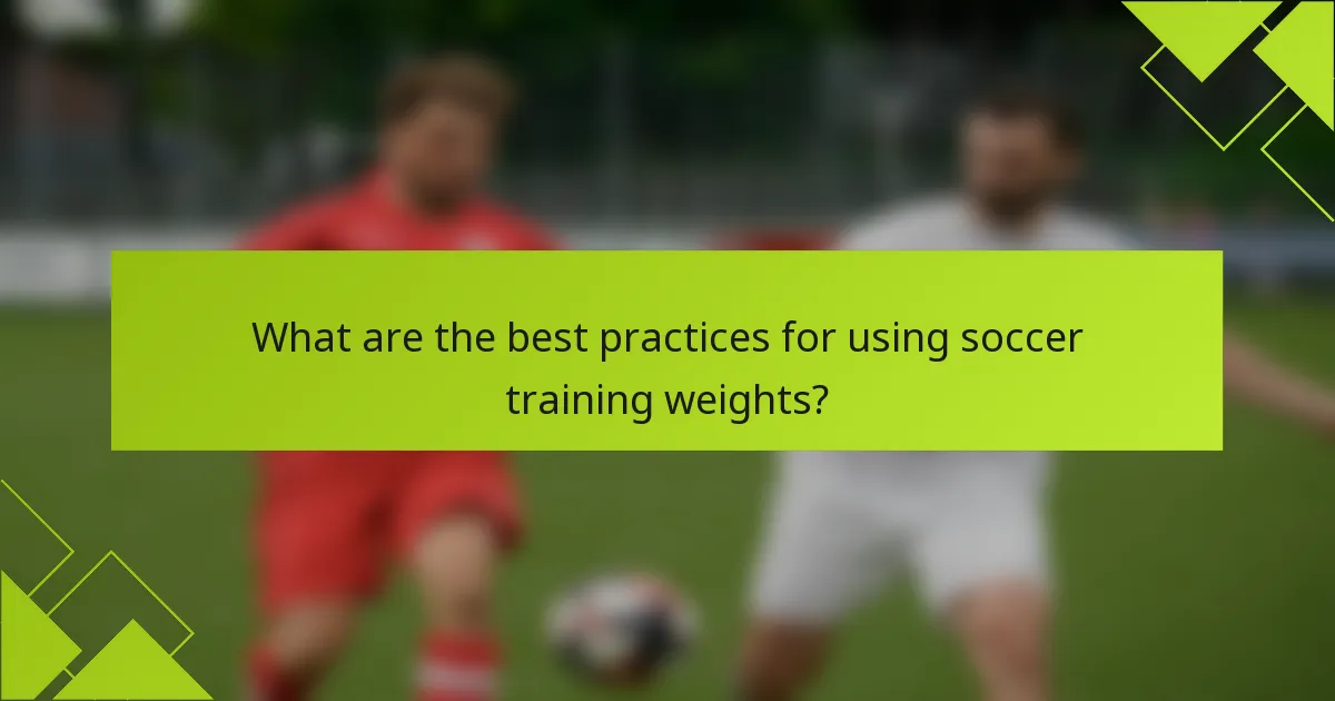 What are the best practices for using soccer training weights?