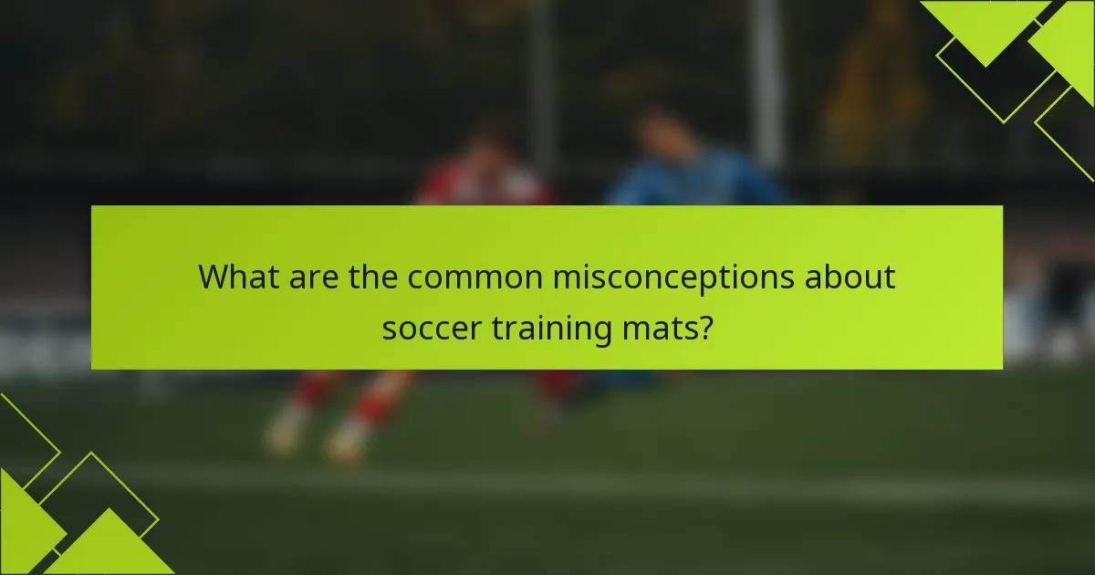 What are the common misconceptions about soccer training mats?