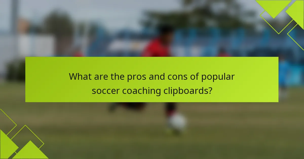 What are the pros and cons of popular soccer coaching clipboards?
