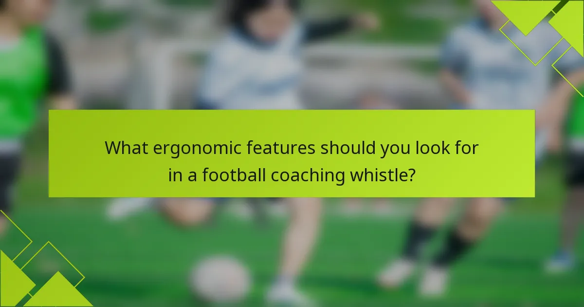 What ergonomic features should you look for in a football coaching whistle?