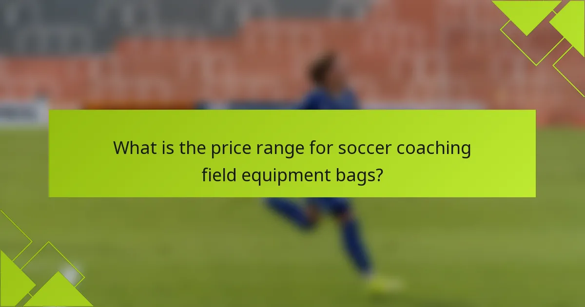 What is the price range for soccer coaching field equipment bags?