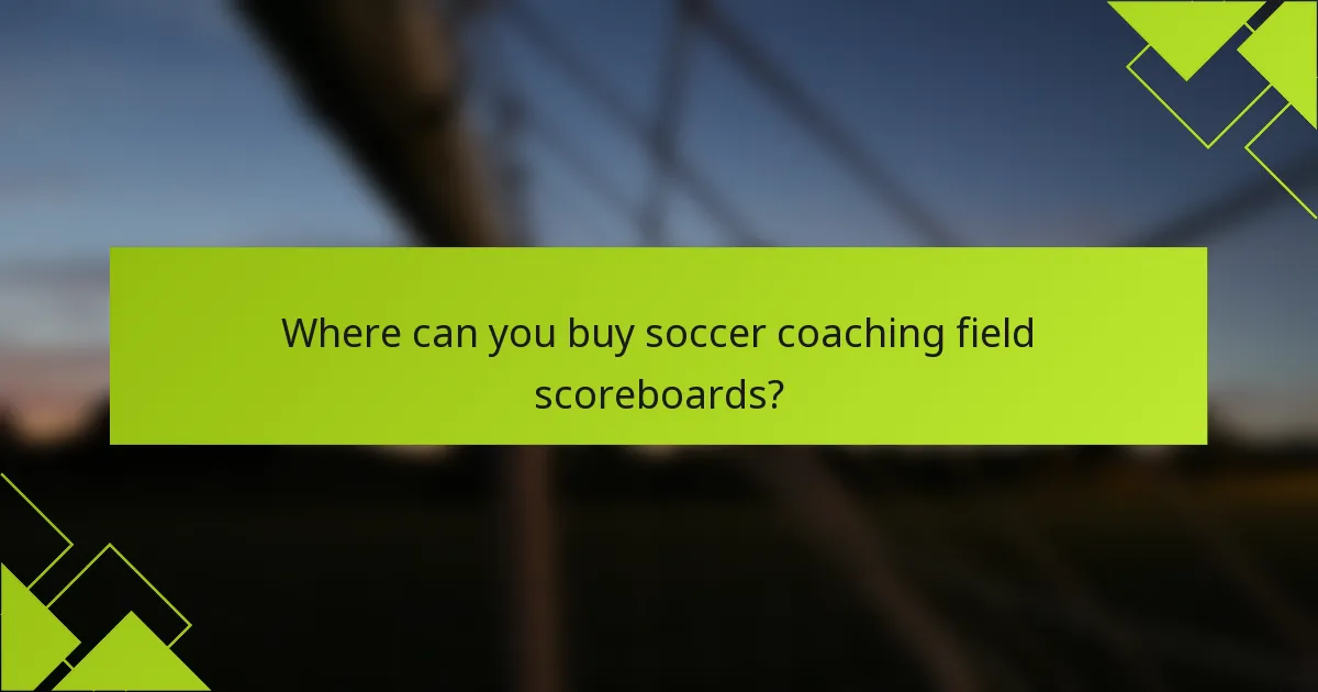 Where can you buy soccer coaching field scoreboards?