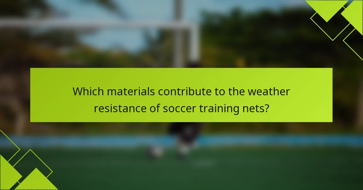 Which materials contribute to the weather resistance of soccer training nets?