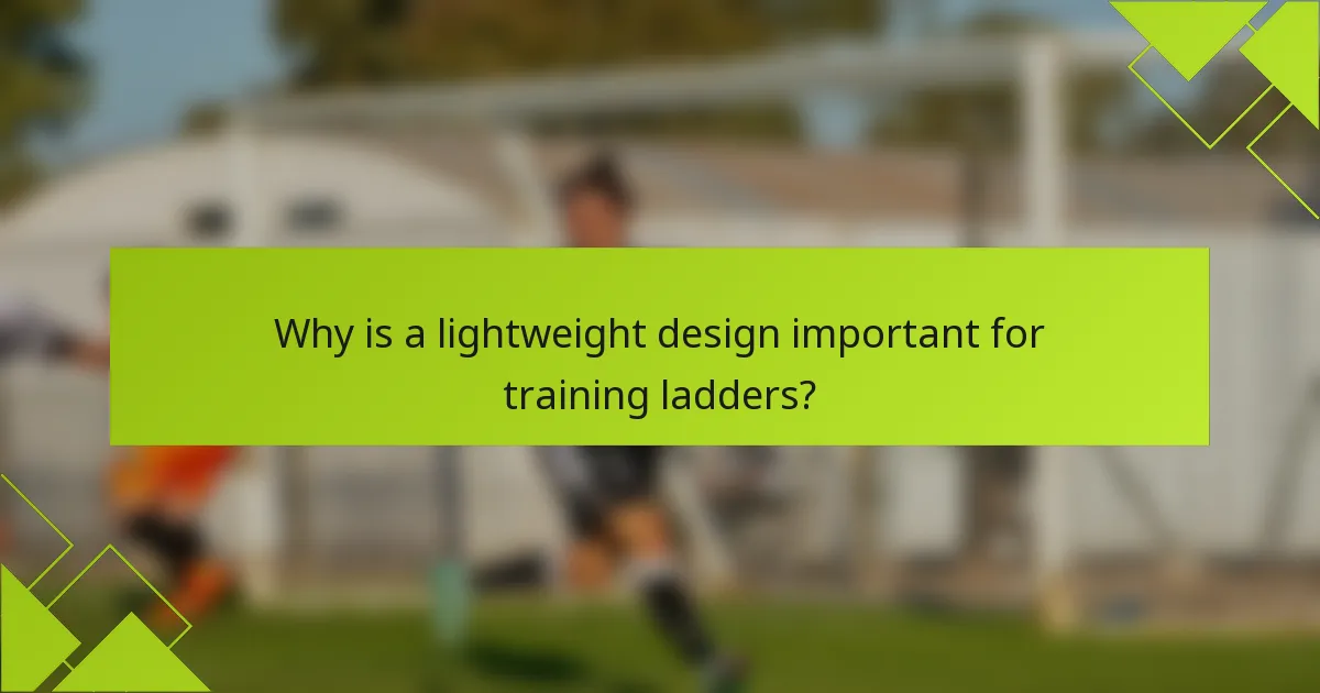 Why is a lightweight design important for training ladders?